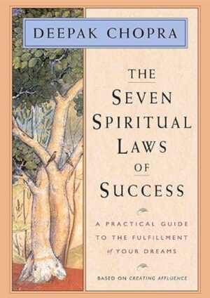 The Seven Spiritual Laws of Success: A Practical Guide to Fulfilling Your Dream