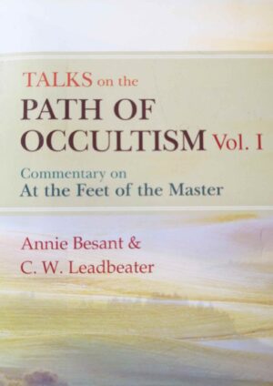 Talks on the Path of Occultism Vol 1 - Commentary on At the feet of the Master